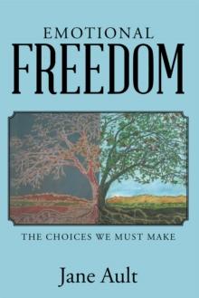 Emotional Freedom : The Choices We Must Make