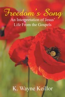 Freedom'S Song : An Interpretation of Jesus' Life from the Gospels