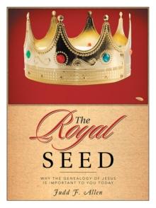 The Royal Seed : Why the Genealogy of Jesus Is Important to You Today