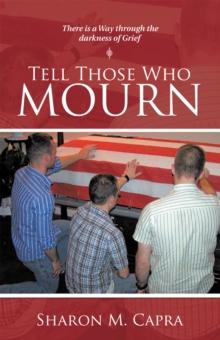 Tell Those Who Mourn : There Is a Way Through the Darkness of Grief