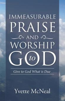 Immeasurable Praise and Worship to God : Give to God What Is Due