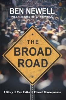 The Broad Road : A Story of Two Paths of Eternal Consequence