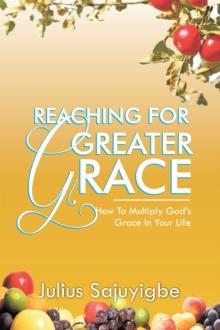 Reaching for Greater Grace : How to Multiply God's Grace in Your Life