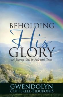 Beholding His Glory : A Journey Side by Side with Jesus