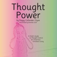 Thought Power : A Child'S Guide to Thought Control for Victorious Christian Living