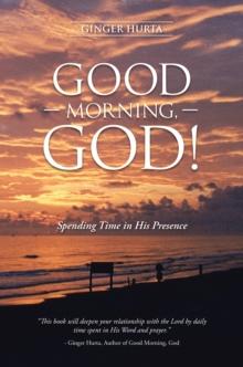 Good Morning, God! : Spending Time in His Presence