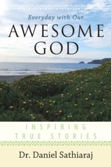 Everyday with Our Awesome God : Inspiring True Stories