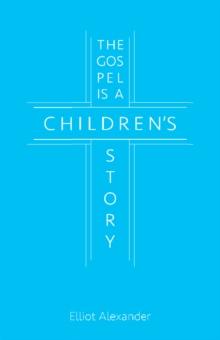 The Gospel Is a Children's Story