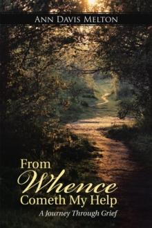 From Whence Cometh My Help : A Journey Through Grief