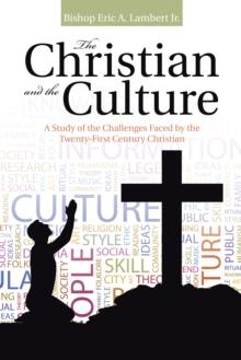 The Christian and the Culture : A Study of the Challenges Faced by the Twenty-First Century Christian