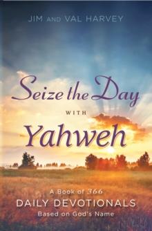 Seize the Day with Yahweh : A Book of 366 Daily Devotionals Based on God's Name