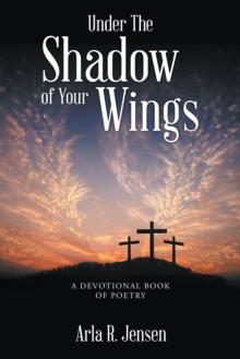 Under the Shadow of Your Wings : A Devotional Book of Poetry