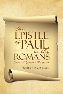 The Epistle of Paul to the Romans : From a Layman's Perspective