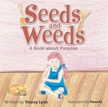 Seeds and Weeds : A Book About Purpose