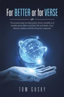 For Better or for Verse : Provocative Easy-To-Read Poetic Drivel, Twaddle and Twiddle About Mom and Dad, Life and Death, God, Heaven, Babies, and the Universe in General.