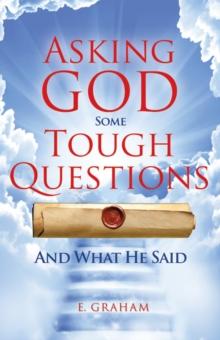 Asking God Some Tough Questions : And What He Said