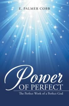 Power of Perfect : The Perfect Work of a Perfect God