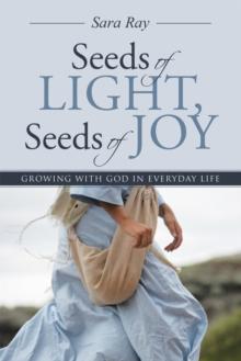 Seeds of Light, Seeds of Joy : Growing with God in Everyday Life