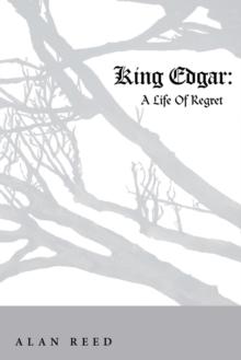 King Edgar : A Life of Regret