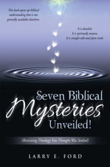 Seven Biblical Mysteries Unveiled! : (Revisiting Theology You Thought Was Settled)