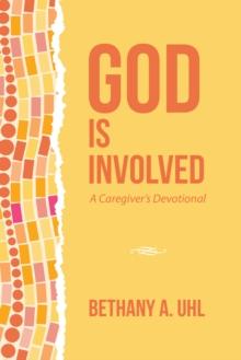 God Is Involved : A Caregiver'S Devotional