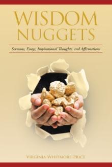 Wisdom Nuggets : Sermons, Essays, Inspirational Thoughts, and Affirmations