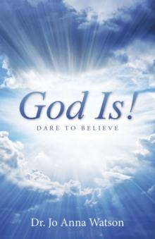 God Is! : Dare to Believe