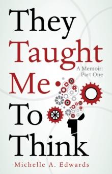 They Taught Me to Think : A Memoir: Part One