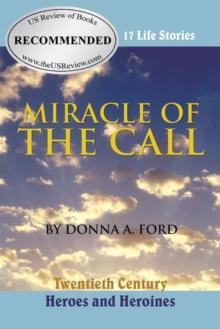 Miracle of the Call : Twentieth Century Heroes and Heroines