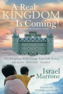 A Real Kingdom Is Coming! : Truths About the Kingdom of God