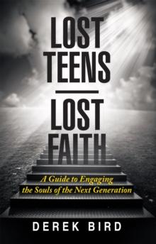 Lost Teens Lost Faith : A Guide to Engaging the Souls of the Next Generation