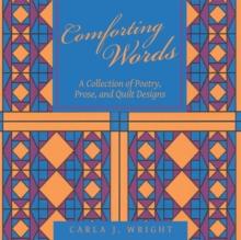 Comforting Words : A Collection of Poetry, Prose, and Quilt Designs