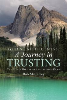 God'S Faithfulness: a Journey in Trusting : The Little Girl from the Logging Camp