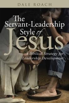 The Servant-Leadership Style of Jesus : A Biblical Strategy for Leadership Development