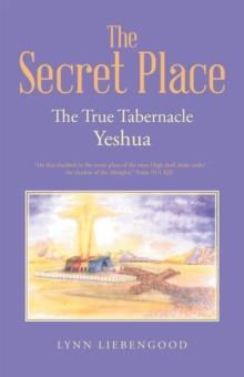 The Secret Place : The True Tabernacle Yeshua