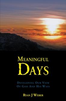 Meaningful Days : Developing Our View of God and His Ways