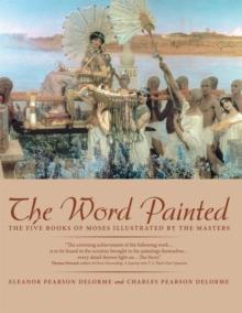 The Word Painted : The Five Books of Moses Illustrated by the Masters