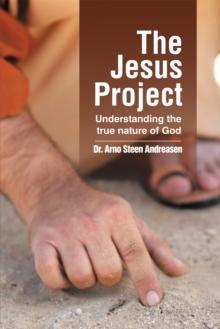 The Jesus Project : Understanding the True Nature of God