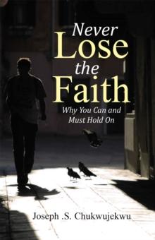 Never Lose the Faith : Why You Can and Must Hold On