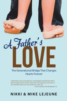 A Father'S Love : The Generational Bridge That Changes Hearts Forever