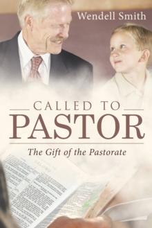 Called to Pastor : The Gift of the Pastorate