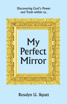 My Perfect Mirror : Discovering God's Power and Truth Within Us.