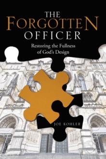 The Forgotten Officer : Restoring the Fullness of God'S Design