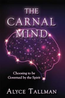 The Carnal Mind : Choosing to Be Governed by the Spirit