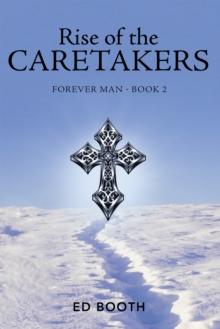 Rise of the Caretakers : Forever Man - Book 2