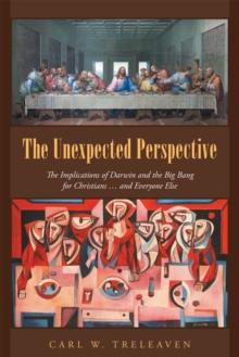 The Unexpected Perspective : The Implications of Darwin and the Big Bang for Christians ... and Everyone Else