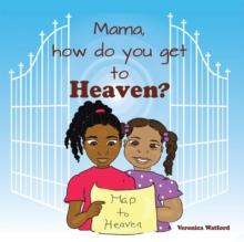 Mama, How Do You Get to Heaven?