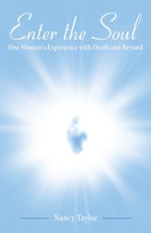 Enter the Soul : One Woman's  Experience with Death and Beyond