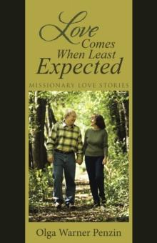 Love Comes When Least Expected : Missionary Love Stories