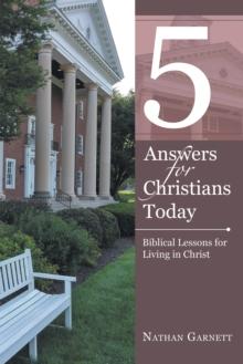 5 Answers for Christians Today : Biblical Lessons for Living in Christ